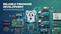 develop reliable firmware for microcontrollers and embedded systems