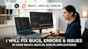 fix bugs, errors, and issues in your react, next js, svelte