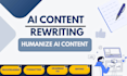 do ai content rewriting, humanize and edit ai text