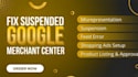 fix google merchant center suspension and misrepresentation