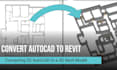convert your autocad dwg drawings to a revit bim model