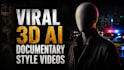 viral 3d ai documentary style videos