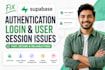 fix supabase authentication, login, and user session issues