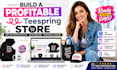 build fully optimized teespring store setup for print on demand success