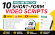 write 10 short form video script for tiktok reels and shorts
