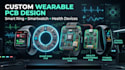 develop wearable smart ring, smartwatch pcb and electronics prototype devices