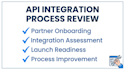 review your API integration process and onboarding flow