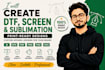 create print ready dtf printing, and sublimation