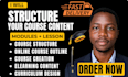 structure your course into modules and step by step lessons