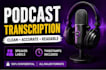 transcribe podcasts into clean and accurate text