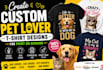 create custom pet lover t shirt designs for print on demand