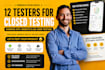 12 testers for closed google play android app testing, website, qa user testing