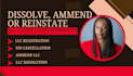 dissolve your llc, llc reinstatement llc amendment, llc registration close ein