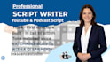 write your youtube or podcast content scriptwriting, scriptwriter