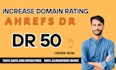 increase dr rating ahrefs dr upto 50, increase ahrefs domain rating DR 50 plus