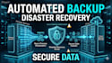 create automated backup and disaster recovery solutions