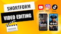 edit shortform content for tiktok, reels and shorts professionally