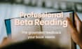 beta read your book and give you professional feedback