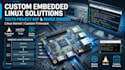 develop custom embedded linux solutions, yocto bsp and device drivers