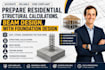 prepare residential structural calculations, beam design, with foundation design