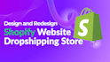 design and redesign shopify store, build shopify website or dropshipping store