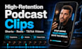 repurpose podcasts into high retention short clips