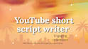write engaging youtube shorts scripts that attracts users