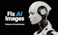 fix your ai images in less than 6hrs