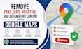 remove fake bad negative and defamatory content from google maps