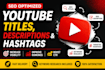 write SEO optimized youtube titles descriptions and hashtags