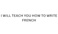 teach you how to write french