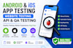 do android and ios app testing, website testing, API and QA testing