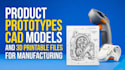 design product prototypes cad models and 3d printable files for manufacturing