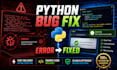 fix python bugs errors and issues quickly