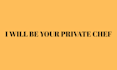 be your private chef