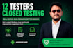 provide 12 testers for google play closed testing for 14 days