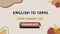 translate english to tamil with manual and accurate translation