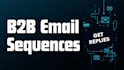 write a b2b cold email sequence that gets replies