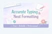 provide accurate typing and neat formatting