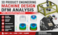 do product engineering, machine design and dfm analysis for manufacturing