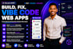 build, fix, vibe code web app with lovable, bolt, replit, supabase, cursor, base
