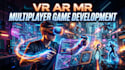 develop VR ar mr multiplayer game and 3d game development solutions