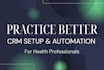 setup practice better CRM, forms, payments, automation for health coaches