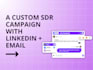 create a custom sdr campaign with linkedin and email