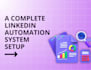 setup complete linkedin automation system