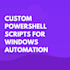 write custom powershell scripts for windows automation