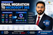 migrate any email platform to microsoft 365 professionally