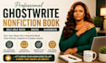 ghostwrite nonfiction book self help book ghostwriter ebook or guidebook