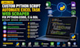 do custom python script, automate excel task, web scraper, fix python code c sql