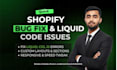 do any shopify bug fix and resolve shopify liquid code issues